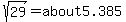 sqrt%2829%29=about+5.385