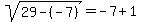 sqrt%2829-%28-7%29%29=-7%2B1