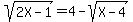 sqrt%282X-1%29=4-sqrt%28X-4%29