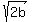 sqrt%282b%29