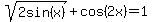 sqrt%282sin%28x%29%29+%2B+cos%282x%29=1