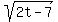 sqrt%282t-7%29