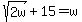 sqrt%282w%29%2B15+=+w