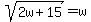 sqrt%282w%2B15%29+=+w