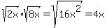 sqrt%282x%29%2Asqrt%288x%29=sqrt%2816x%5E2%29=4x