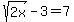 sqrt%282x%29+-+3+=+7