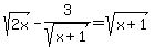 sqrt%282x%29-3%2Fsqrt%28x%2B1%29=sqrt%28x%2B1%29