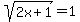 sqrt%282x%2B1%29=1