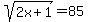 sqrt%282x%2B1%29+=+85