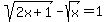 sqrt%282x%2B1%29-sqrt%28x%29=1