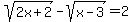 sqrt%282x%2B2%29-+sqrt%28x-3%29=2