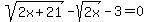 sqrt%282x%2B21%29-+sqrt%282x%29-3+=+0