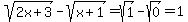 sqrt%282x%2B3%29+-+sqrt%28x%2B1%29+=+sqrt%281%29+-+sqrt%280%29+=+1