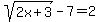 sqrt%282x%2B3%29-7=2
