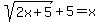 sqrt%282x%2B5%29%2B5=x