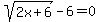 sqrt%282x%2B6%29-6=0