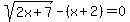 sqrt%282x%2B7%29-%28x%2B2%29+=+0
