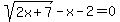 sqrt%282x%2B7%29-x-2+=+0