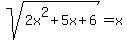 sqrt%282x%5E2%2B5x%2B6%29=x