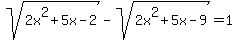 sqrt%282x%5E2%2B5x-2%29+-+sqrt%282x%5E2%2B5x-9%29+=+1
