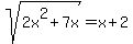 sqrt%282x%5E2+%2B+7x%29=+x%2B2
