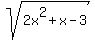 sqrt%282x%5E2+%2B+x+-+3%29