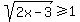 sqrt%282x+-+3%29%3E=1