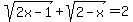 sqrt%282x-1%29%2B+sqrt%282-x%29=2