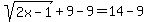 sqrt%282x-1%29%2B9-9=14-9