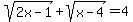 sqrt%282x-1%29%2Bsqrt%28x-4%29=4
