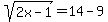 sqrt%282x-1%29=14-9