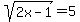 sqrt%282x-1%29=5