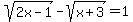 sqrt%282x-1%29-sqrt%28x%2B3%29=1