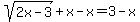 sqrt%282x-3%29%2Bx-x=3-x