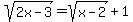 sqrt%282x-3%29=sqrt%28x-2%29%2B1