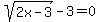 sqrt%282x-3%29+-+3+=+0