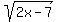 sqrt%282x-7%29