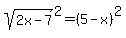 sqrt%282x-7%29%5E2=%285-x%29%5E2
