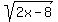 sqrt%282x-8%29