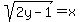sqrt%282y-1%29=x