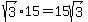 sqrt%283%29%2A15+=+15sqrt%283%29