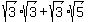 sqrt%283%29%2Asqrt%283%29+%2B+sqrt%283%29%2Asqrt%285%29
