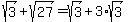 sqrt%283%29%2Bsqrt%2827%29=+sqrt%283%29%2B3%2Asqrt%283%29
