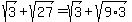sqrt%283%29%2Bsqrt%2827%29=+sqrt%283%29%2Bsqrt%289%2A3%29