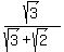 sqrt%283%29%2F%28sqrt%283%29+%2B+sqrt%282%29%29