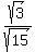 sqrt%283%29+%2F+sqrt%2815%29