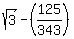 sqrt%283%29+-%28125%2F343%29