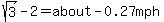 sqrt%283%29-2=about-0.27mph