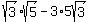 sqrt%283%29sqrt%285%29-+3%2A5sqrt%283%29