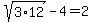sqrt%283%2A12%29-4=2
